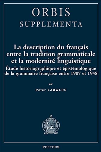 Beispielbild fr La Description Du Francais Entre La Tradition Grammaticale Et La Modernite Linguistique: Etude Historiographique Et Epistemologique de la Grammaire . Et 1948 (Orbis Supplementa) (French Edition) zum Verkauf von Gallix