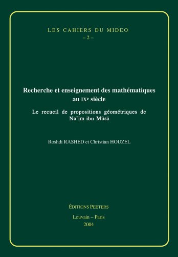 Beispielbild fr Recherche et Enseignment des Mathematiques au IXe Siecle: Le Recueil de Propositions Geometriques de Na'im ibn Musa (LES CAHIERS DU MIDEO) [Hardcover ] zum Verkauf von booksXpress