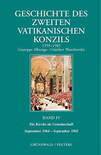 Beispielbild fr Geschichte Des Zweiten Vatikanischen Konzils (1959-1965), Band IV: Die Kirche als Gemeinschaft: September 1964-September 1965 [Gebundene Ausgabe] von Giuseppe Alberigo (Herausgeber), Gunther Wassilowsky (Herausgeber) zum Verkauf von BUCHSERVICE / ANTIQUARIAT Lars Lutzer