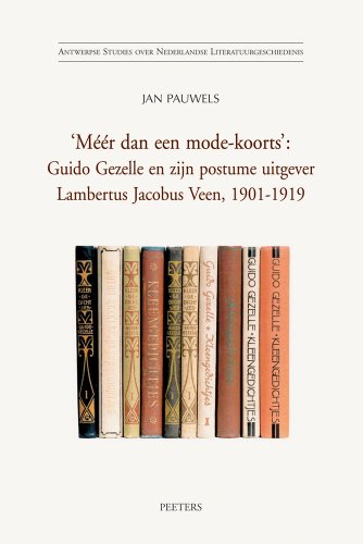 Méér dan een mode-koorts: Guido Gezelle en zijn postume uitgever Lambertus Jacobus Veen, 1901-1919 (Antwerpse Studies over Nederlandse Literatuurgeschiedenis 11) - PAUWELS, JAN