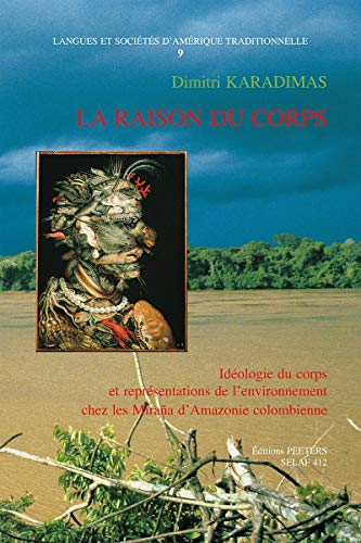 9789042915473: La raison du corps: Idologie du corps et reprsentations de l'environnement chez les Miraa d'Amazonie colombienne (Socit D'etudes Linguistiques Et Anthropologiques De France)