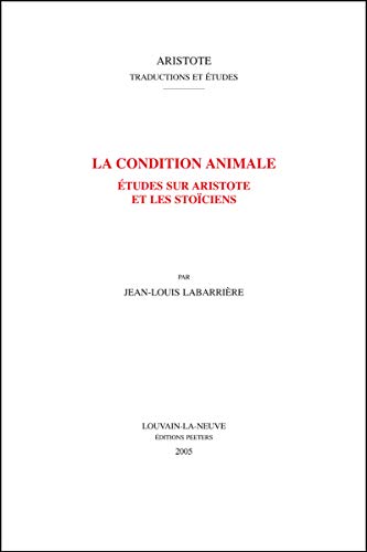 9789042916616: La condition animale: Etudes sur Aristote et les stociens: Volume 0 (Aristote Traduction et Etudes)