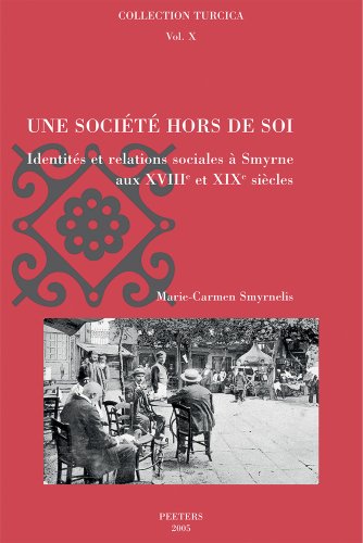 9789042916753: Une socit hors de soi: Identits et relations sociales  Smyrne aux XVIIIe et XIXe sicles: 10 (Collection turcica)