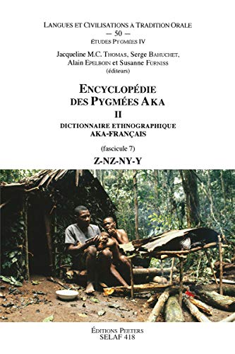 Encyclop die des Pygm es Aka. Tome II. Dictionnaire Ethnographique Aka-Fran ais (langue bantu C10...