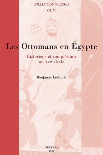 Beispielbild fr Les Ottomans en Egypte: Historiens et conquerants au XVIe siecle (Collection Turcica) (French Edition) zum Verkauf von GF Books, Inc.