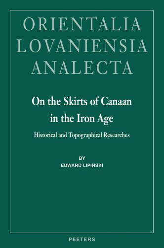 On the Skirts of Canaan in the Iron Age: Historical and Topographical Perspectives (Orientalia Lovaniensia Analecta) (9789042917989) by Lipinski, E