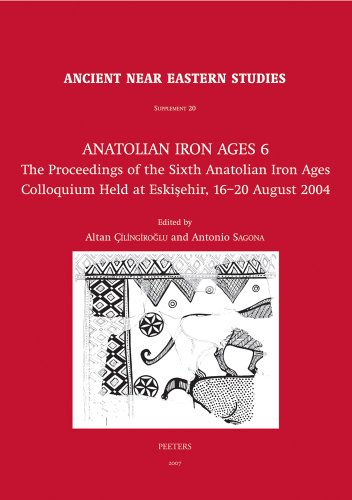 Beispielbild fr Anatolian Iron Ages 6 : The Proceedings of the Sixth Anatolian Iron Ages Colloquium Held at Eskisehir, 16-20 August 2004 zum Verkauf von ERIC CHAIM KLINE, BOOKSELLER (ABAA ILAB)