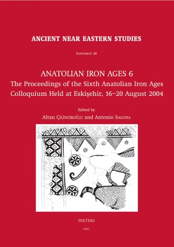 9789042918016: Anatolian Iron Ages 6: The Proceedings of the Sixth Anatolian Iron Ages Colloquium Held at Eskisehir, 16-20 August 2004 (Ancient Near Eastern Studies Supplement Series, 20)