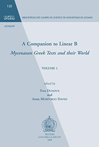 Beispielbild fr A Companion to Linear B: Mycenaean Greek Texts and their World, Volume 1 (Bibliotheque Des Cahiers de L'Institut de Linguistique de Lo) zum Verkauf von Books From California