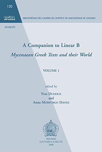 9789042918481: A Companion to Linear B: Mycenaean Greek Texts ans their World Volume 1