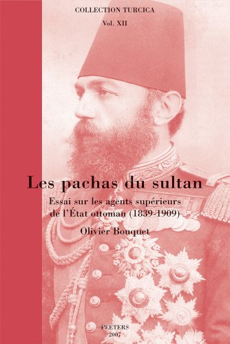 9789042918924: Les Pachas du Sultan: Essai sur les agents superieurs de l'Etat ottoman (1839-1909) (Collection Turcica) (French Edition)