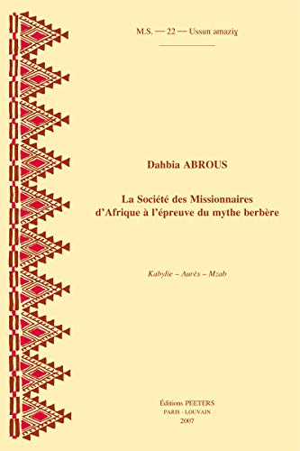 9789042919594: La Socit des Missionnaires d'Afrique  l'preuve du mythe berbre: Kabylie-Aurs-Mzab: 440 (Socit D'etudes Linguistiques Et Anthropologiques De France, 440)