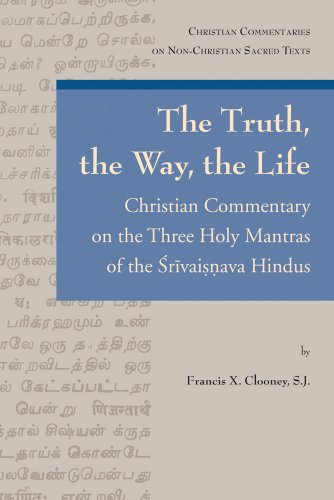 Beispielbild fr The Truth, the Way, the Life": Christian Commentary on the Three Holy Mantras of the Srivaisnava Hindus (Christian Commentaries on Non-christian Sacred Texts) [Soft Cover ] zum Verkauf von booksXpress