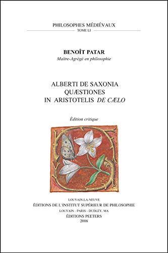 Beispielbild fr Alberti De Saxonia Quaestiones in Aristotelis De Caelo: Edition Critique (Philosophes Medievaux) (French Edition) zum Verkauf von Gallix