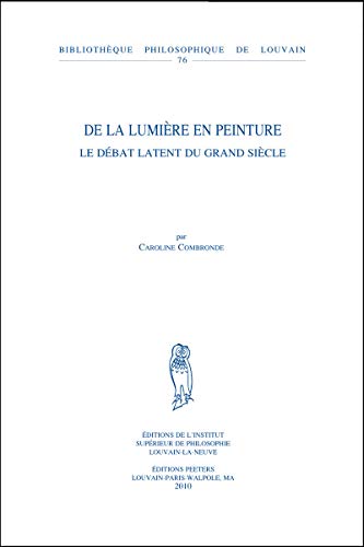 De La Lumiere En Peinture: Le debat latent du grand siecle.; (Bibliotheque Philosophique de Louva...