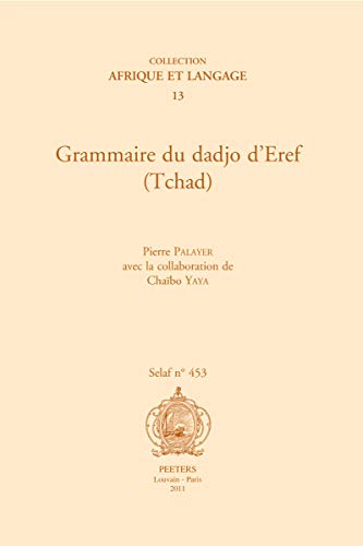 9789042922532: Grammaire Du Dadjo d'Eref (Tchad) (Societe D'etudes Linguistiques Et Anthropologiques De France (Selaf): Collection Afrique Et Langage 13) (French Edition)