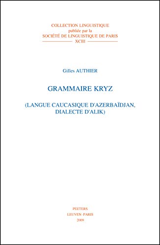 Grammaire kryz (Langue caucasique d'Azerbaidjan, dialecte d'Alik) (Collection Linguistique Publiee Par la Societe de Linguistique de Paris) (French Edition) - Authier, G