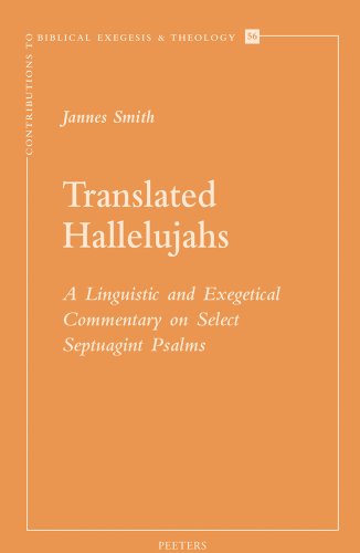 Translated Hallelujahs: A Linguistic and Exegetical Commentary on Select Septuagint Psalms (Contributions to Biblical Exegesis and Theology) (9789042923843) by Smith, J