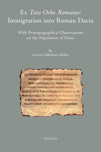 9789042924000: Ex Toto Orbe Romano: Immigration Into Roman Dacia: With Prosopographical Observations on the Population of Dacia: 5 (Colloquia Antiqua)