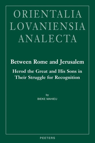 9789042924970: Between Rome and Jerusalem: Herod the Great and His Sons in Their Struggle for Recognition: A Chronological Investigation of the Period 40 BC - 39 AD, ... Events: 208 (Orientalia Lovanie, 208)