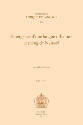 9789042925519: Emergence d'une langur urbaine le sheng de nairobi (SELAF - Socit d', 457)