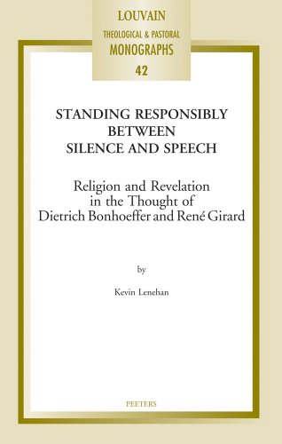 Stock image for Standing Responsibly Between Silence and Speech: Religion and Revelation in the Thought of Dietrich Bonhoeffer and Rene Girard for sale by ThriftBooks-Atlanta