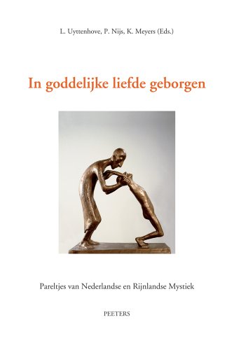 9789042925991: In Goddelijke Liefde Geborgen. I. Ruusbroec Te Gast Aan Een Theologische Faculteit. II. 'Soliloquium' Van Gerlach Peters En de 'Arnhemse Mystieke ... En Rijnlandse Mystiek (Dutch Edition)