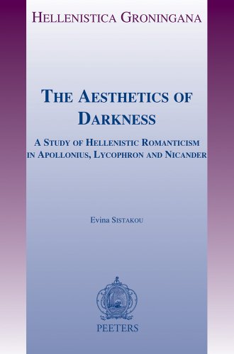 9789042926547: The Aesthetics of Darkness: A Study of Hellenistic Romanticism in Apollonius, Lycophron and Nicander: 17 (Hellenistica Groningana, 17)