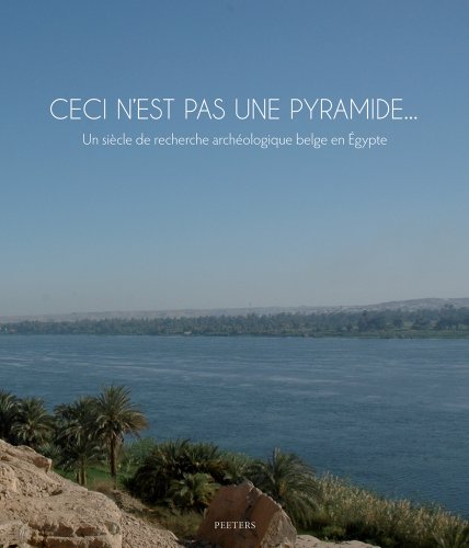 9789042926943: Ceci n'est pas une pyramide...: Un sicle de recherche archologique belge en Egypte