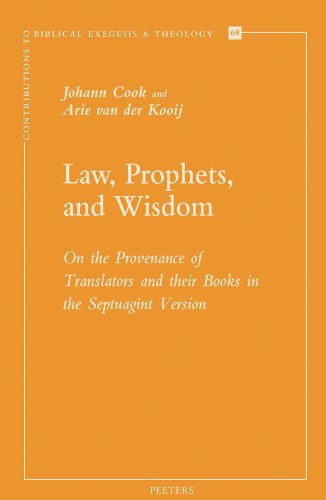 Law, Prophets, and Wisdom: On the Provenance of Translators and their Books in the Septuagint Version (Contributions to Biblical Exegesis and Theology) (9789042927032) by Cook, J