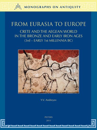 Imagen de archivo de From Eurasia to Europe :Crete and the Aegean World in the Bronze and Early Iron Ages (3rd - Early 1st Millenia BC) a la venta por Edmonton Book Store