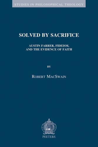 9789042927384: Solved by Sacrifice: Austin Farrer, Fideism, and the Evidence of Faith: 51 (Studies in Philosophical Theology, 51)