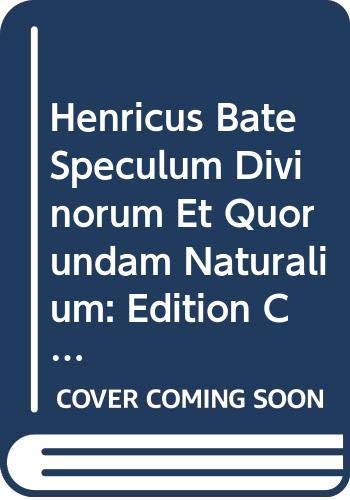 Beispielbild fr Henricus Bate Speculum Divinorum Et Quorundam Naturalium:   dition Critique: Introduction, Littera Dedicatoria, Tabula Capitulorum, Prooemium (Philosophes M ©di ©vaux) (French and Latin Edition) [Soft Cover ] zum Verkauf von booksXpress