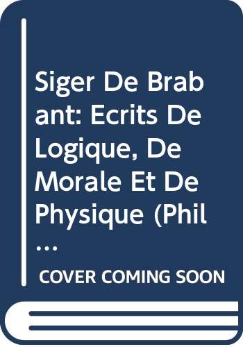 Beispielbild fr Siger De Brabant: Ecrits De Logique, De Morale Et De Physique (Philosophes Medievaux) (French Edition) [Paperback] Bazan, Bernardo zum Verkauf von The Compleat Scholar