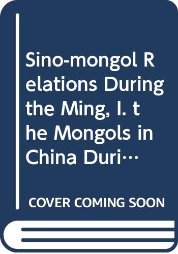 Beispielbild fr Sino-Mongol Relations During the Ming, I. The Mongols in China During the Hung-Wu Period (1368-1398) zum Verkauf von Revaluation Books