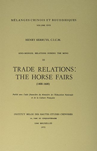 Beispielbild fr Sino-Mongol Relations during the Ming, III. Trade Relations: the Horse Fairs (1400-1600) (Melanges Chinois Et Bouddhiques) [Soft Cover ] zum Verkauf von booksXpress