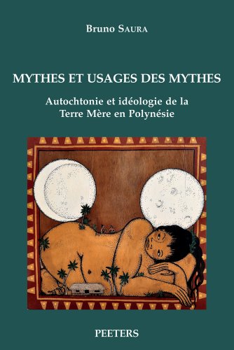 Stock image for Mythes et usages des mythes: Autochtonie et idologie de la Terre Mre en Polynsie (Langues et Cultures du Pacifique) (French Edition) for sale by Recycle Bookstore