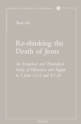 9789042930261: Re-thinking the Death of Jesus: An Exegetical and Theological Study of Hilasmos and Agape in 1 John 2:1-2 and 4:7-10: 73 (Contributions to Biblical Exegesis & Theology, 73)