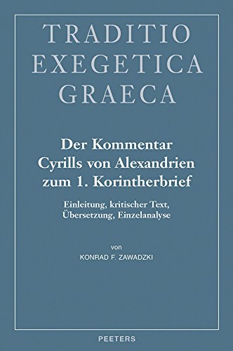 Beispielbild fr Der Kommentar Cyrills Von Alexandrien Zum 1. Korintherbrief: Einleitung, Kritischer Text, Ubersetzung, Einzelanalyse (Traditio Exegetica Graeca) (German Edition) [Hardcover ] zum Verkauf von booksXpress