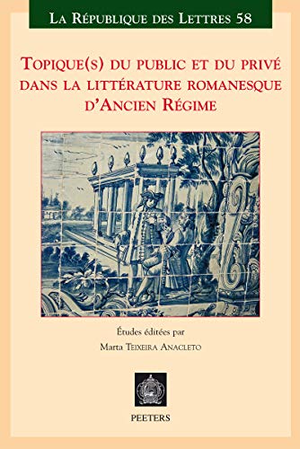 9789042930902: Topique(s) du public et du prive dans la litterature romanesque d ancien regime (La Rpublique des Lettres, 58)