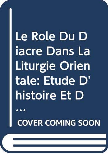 9789042931008: LE ROLE DU DIACRE DANS LA LITURGIE ORIENTALE: Etude d'Histoire Et de Liturgie: 3 (Archives de l'Orient chretien)