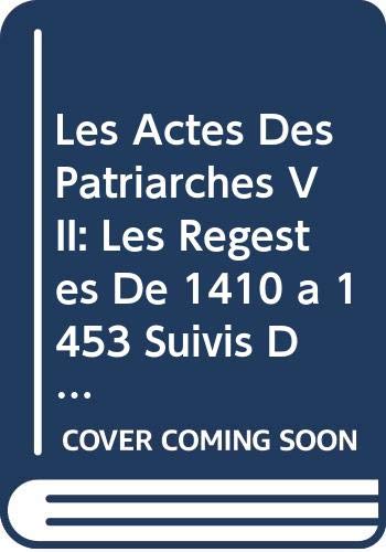 9789042931213: Les Actes Des Patriarches VII: Les Regestes De 1410 a 1453 Suivis Des Tables Generales Des Fascicules I-vii: 7 (Les Regestes des Actes du Patriarcat de Constantinople)