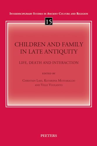 9789042931350: Children and Family in Late Antiquity: Life, Death and Interaction: 15 (Interdisciplinary Studies in Ancient Culture and Religion, 15)