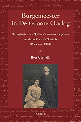 9789042931459: Burgemeester in de Groote Oorlog: de dagboeken van Gatan de Wouters d'Oplinter en Maria Theresia Goethals Rotselaar 1914