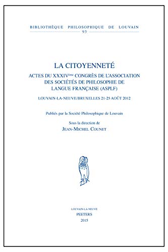 Beispielbild fr La Citoyennete, Actes du XXXIV Congres de L'Association des Societes de Philosophie de Langue Francaise (ASPLF), Louvain la Neuve / Bruxelles 21-25 Aout 2012 [Bibliotheque Philsophique de Louvain 93] zum Verkauf von Windows Booksellers