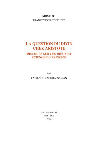 9789042932050: La Question Du Divin Chez Aristote: Discours Sur Les Dieux Et Science Du Principe