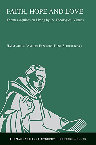 9789042932210: Faith, Hope and Love: Thomas Aquinas on Living by the Theological Virtues: 16 (Thomas Instituut Utrecht, 16)