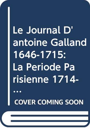 Beispielbild fr Le Journal d'Antoine Galland (1646-1715) : La priode parisienne. -------- Volume 4 : 1714-1715 zum Verkauf von Okmhistoire