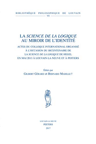 9789042933620: La Science de la logique au miroir de l'identit: Actes du colloque international organis  l'occasion du bicentenaire de la Science de la logique de ... Philosophique de Louvain) (French Edition)