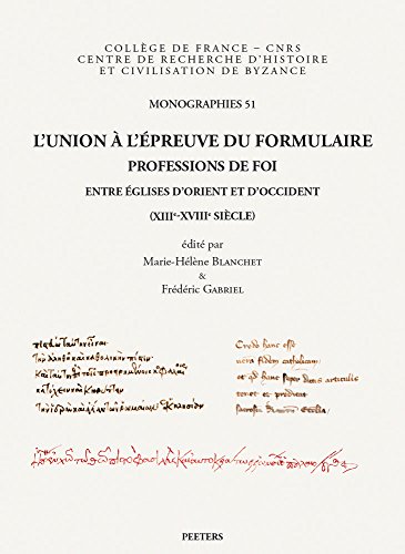 Beispielbild fr L'Union a l'Epreuve Du Formulaire: Professions de Foi Entre Eglises d'Orient Et d'Occident (Xiiie-Xviiie Siecle) (College De France - CNRS Centre De . De Byzance Monographies) (French Edition) [Soft Cover ] zum Verkauf von booksXpress